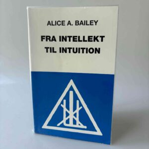 Alice A. Bailey: Fra intellekt til intuition