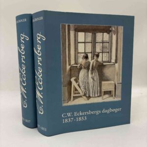 C. W. Eckerberg: C.W. Eckersbergs Dagbøger 1810-1837 + 1837-1853