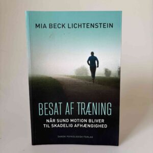 Mia Beck Lichtenstein: Besat af træning - Når sund motion bliver til skadelig afhængighed