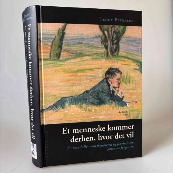 Teddy Petersen: Et menneske kommer derhen, hvor det vil - En mands liv - om forfatteren og journalisten Johannes Jørgensen