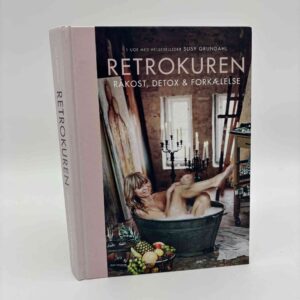 Susy Grundahl: Retrokuren - Råkost, detox og forkælelse