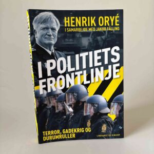 Henrik Orye: I politiets frontlinje - Terror, gadekrig og durumruller