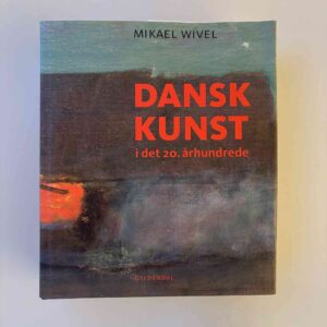 Mikael Wivel: Dansk kunst - i det 20. århundrede
