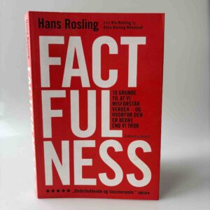 Hans Rosling: Factfulness - 10 grunde til at vi misforstår verden - og hvorfor den er bedre end vi tror