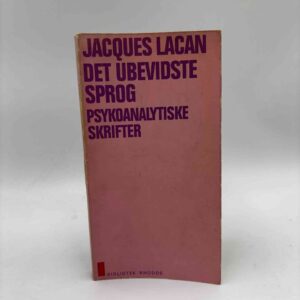 Jacques Lacan: Det ubevidste sprog - psykoanalytiske skrifter