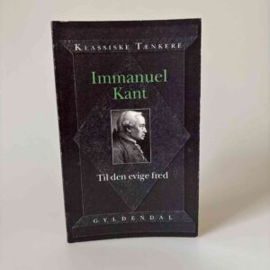 Immanuel Kant: Til den evige fred - et filosofisk essay