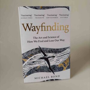 Michael Bond: Wayfinding - The Art and Science of How We Find and Lose Our Way