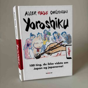 Asger Røjle Christensen: Yoroshiku - 100 ting, du ikke vidste om Japan og japanerne