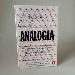 George Dyson: Analogia - The Entangled Destinies of Nature, Human Beings and Machines
