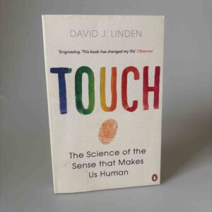 David J. Linden: Touch - The Science of the Sense that Makes Us Human