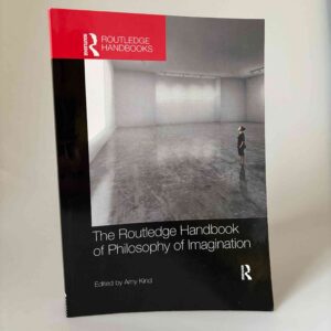 Amy Kind: The Routledge Handbook of Philosophy of Imagination