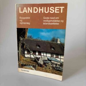 Curt von Jessen, Niels Holger Larsen m.fl.: Landhuset. Byggeskik og Egnspræg - Gode Raad om vedligeholdelse og istandsættelse