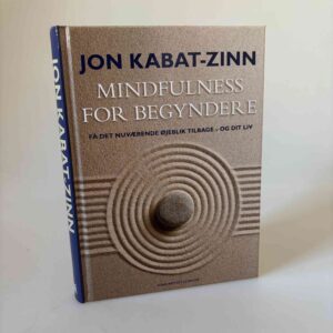 Jon Kabat-Zinn: Mindfulness for begyndere - Få det nuværende øjeblik tilbage - og dit liv