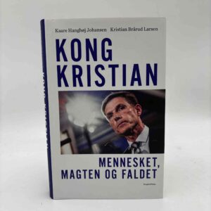 Kristian Brårud Larsen og Kaare Hanghøj Johansen: Kong Kristian - Mennesket, magten og faldet