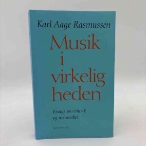 Karl Aage Rasmussen: Musik i virkeligheden. Essays om musik og mennesker