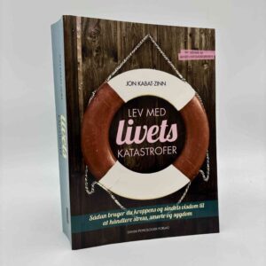 Jon Kabat Zinn: Lev med livets katastrofer - sådan bruger du kroppens og sindets visdom til at håndtere stress, smerte og sygdom