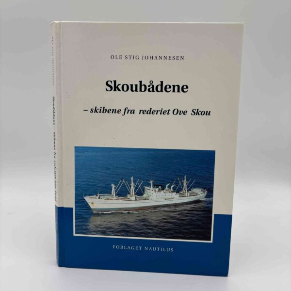 Ole Stig Johannesen: Skoubådene. Skibene fra rederiet Ove Skou