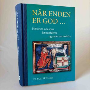 Claus Fenger, Niels Qvist og Anders Frøland: Når enden er god - historien om anus, hæmoriderne og andet dernedefra