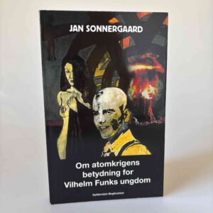 Jan Sonnergaard: Om atomkrigens betydning for Vilhelm Funks ungdom