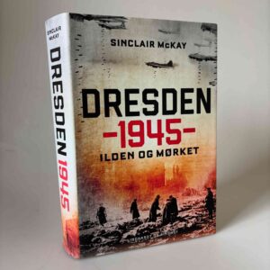 Sinclair McKay: Dresden 1945 - Ilden og mørket