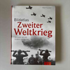 Rolf Fischer: Bildatlas Zweiter Weltkrieg - Mit mehr als 450 Bildern und Karten