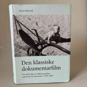 Søren Birkvad: Den klassiske dokumentarfilm - Fra offervilje til offermentalitet i genrens hovedværker 1930-1960