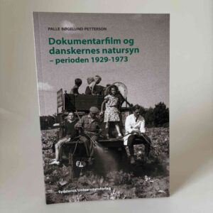 Palle Bøgelund Petterson: Dokumentarfilm og danskernes natursyn - perioden 1929-1973