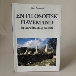Lise Søelund: En filosofisk havemand - Epikurs filosofi og biografi