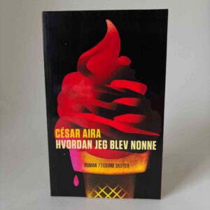 César Aira: Hvordan jeg blev nonne - roman