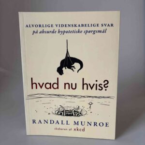 Randall Munroe: Hvad nu hvis? Seriøse videnskabelige svar på absurde hypotetiske spørgsmål