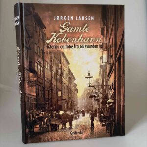 Jørgen Larsen: Gamle København - Historier og fotos fra en svunden tid