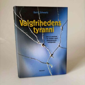 Barry Schwartz: Valgfrihedens tyranni - Om at overleve i en verden med ubegrænsede muligheder