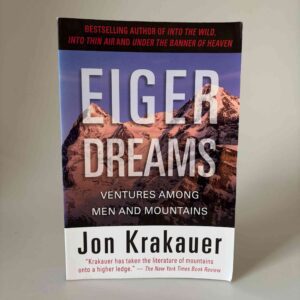 Jon Krakauer: Eiger Dreams - Ventures Among Men And Mountains