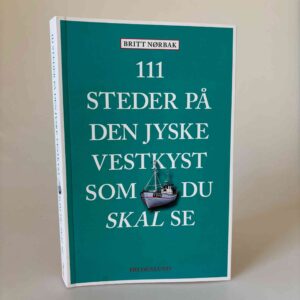 Britt Nørbak: 111 steder på den jyske vestkyst som du skal se
