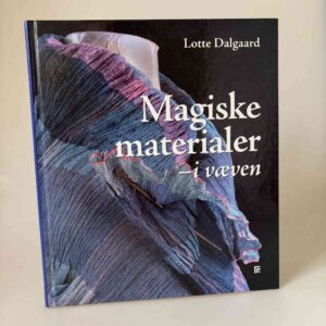 Lotte Dalgaard: Magiske materialer - i væven