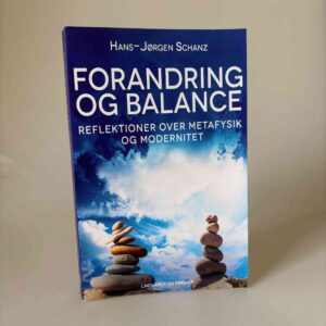 Hans-Jørgen Schanz: Forandring og balance. Refleksioner over metafysik og modernitet