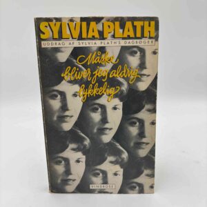 Sylvia Plath: Måske bliver jeg aldrig lykkelig - Uddrag af Sylvia Plath's dagbøger