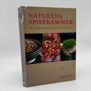 Anette Eckmann: Naturens spisekammer - Saml og tilbered gratis råvarer fra den vilde natur
