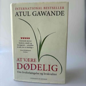 Atul Gawande: At være dødelig - om livsforlængelse og livskvalitet