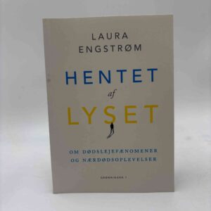 Laura Engstrøm: Hentet af lyset - om dødslejefænomener og nærdødsoplevelser