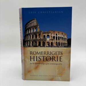 Erik Christensen: Romerrigets Historie - Fra by til verdensrige og fra verdensrige til by