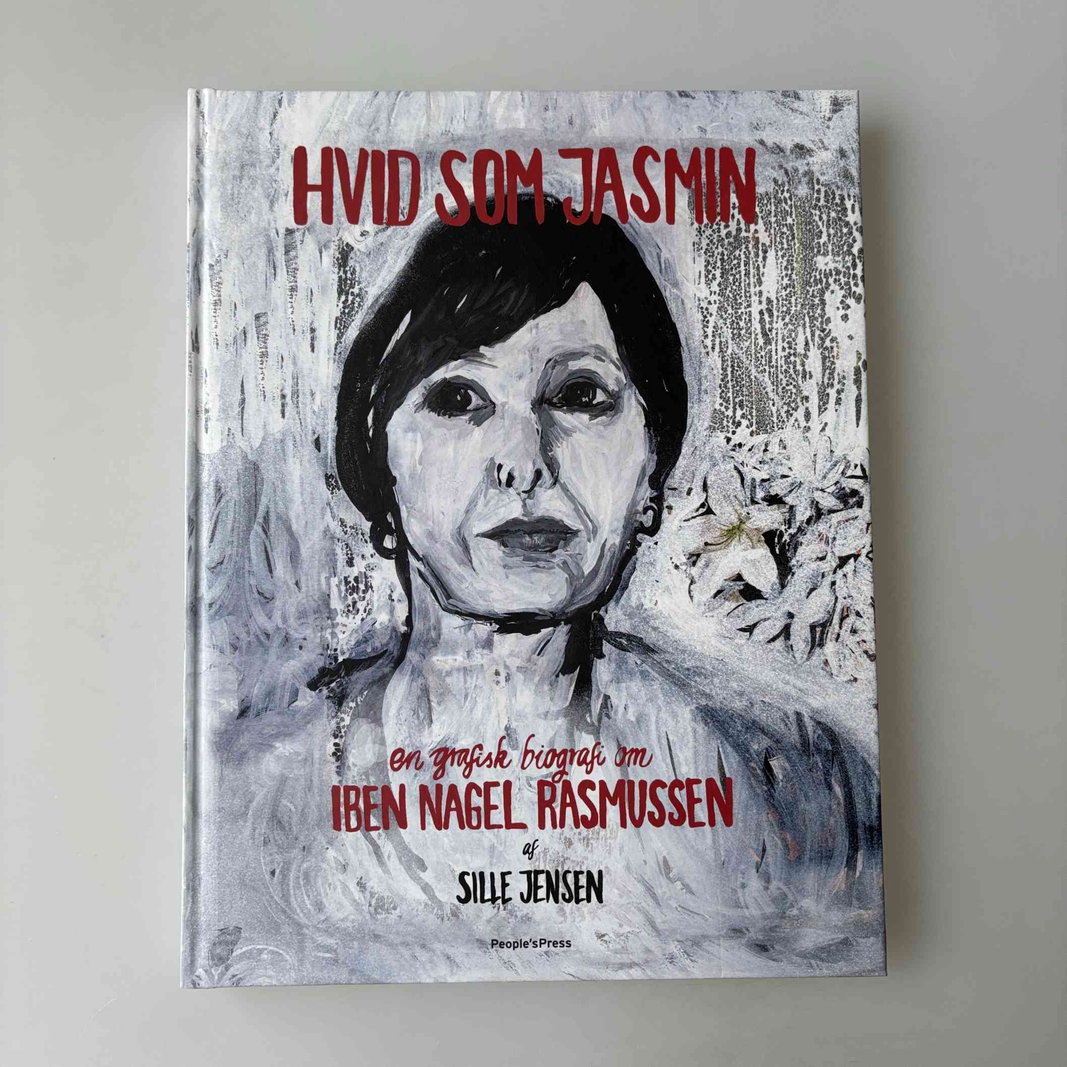 Sille Jensen: Hvid som jasmin - En grafisk biografi om Iben Nagel Rasmussen