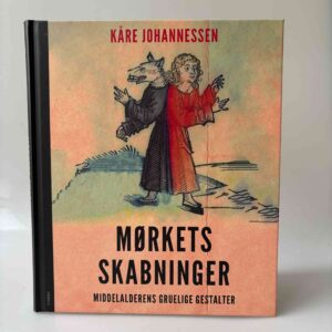 Kåre Johannessen: Mørkets skabninger - middelalderens gruelige gestalter