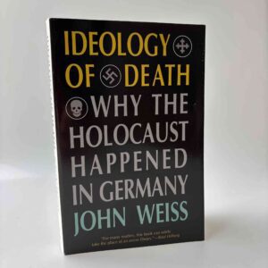 John Weiss: Ideology of Death - Why the Holocaust Happened in Germany
