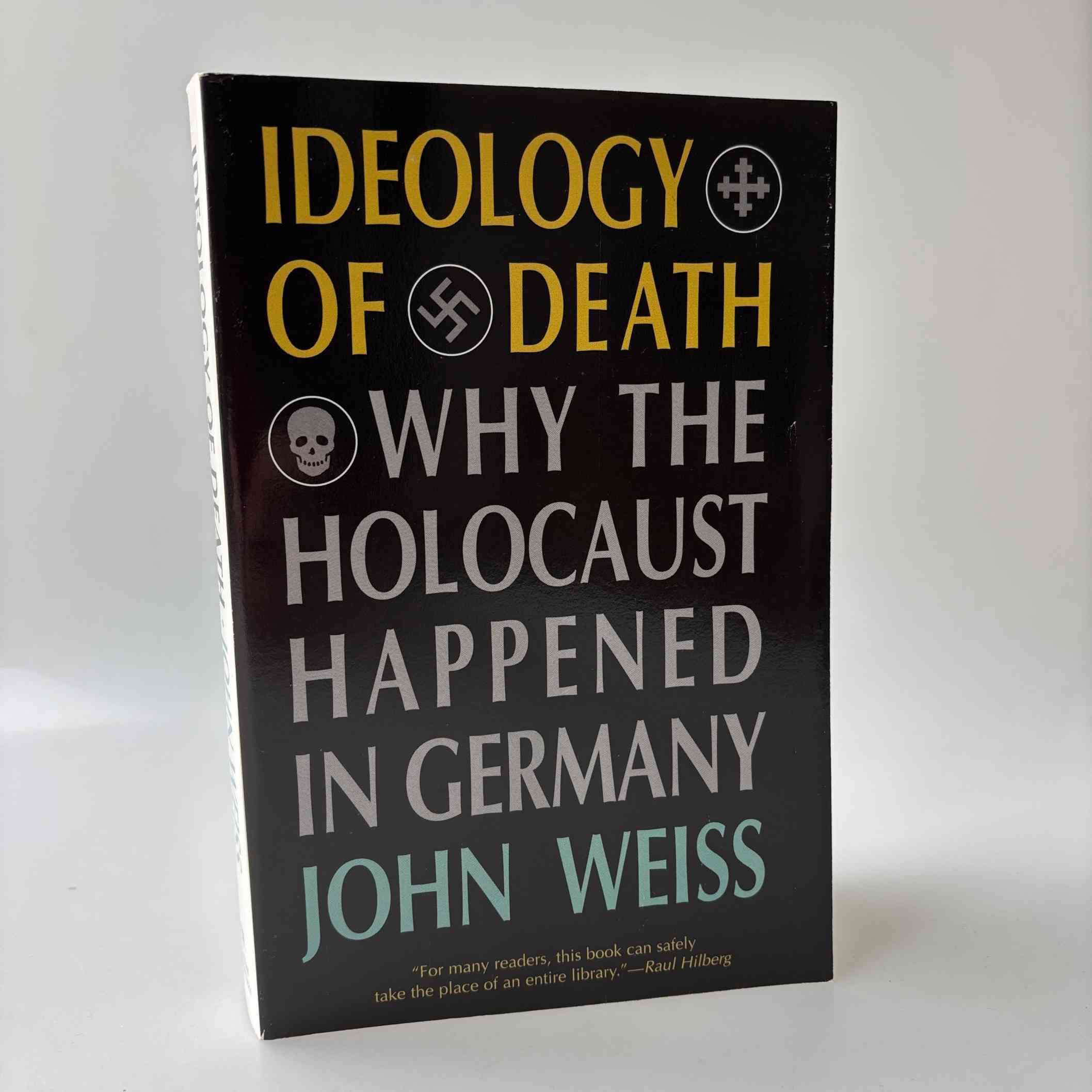 John Weiss: Ideology of Death - Why the Holocaust Happened in Germany