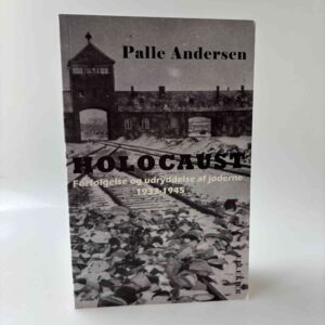 Palle Andersen: Holocaust - Forfølgelse og udrydelse af jøderne 1933-1945