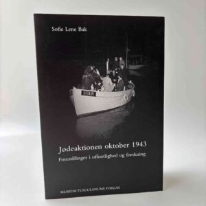 Sofie Lene Bak: Jødeaktionen oktober 1943 - forestillinger i offentlighed og forskning