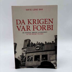 Sofie Lene Bak: Da krigen var forbi - De danske jøders hjemkomst efter Besættelsen