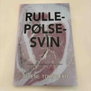 Helene Toksværd - Rullepølsesvin - roman