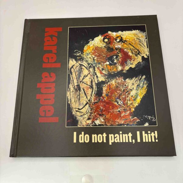 Karel Appel - I do not paint - I hit! - dansk